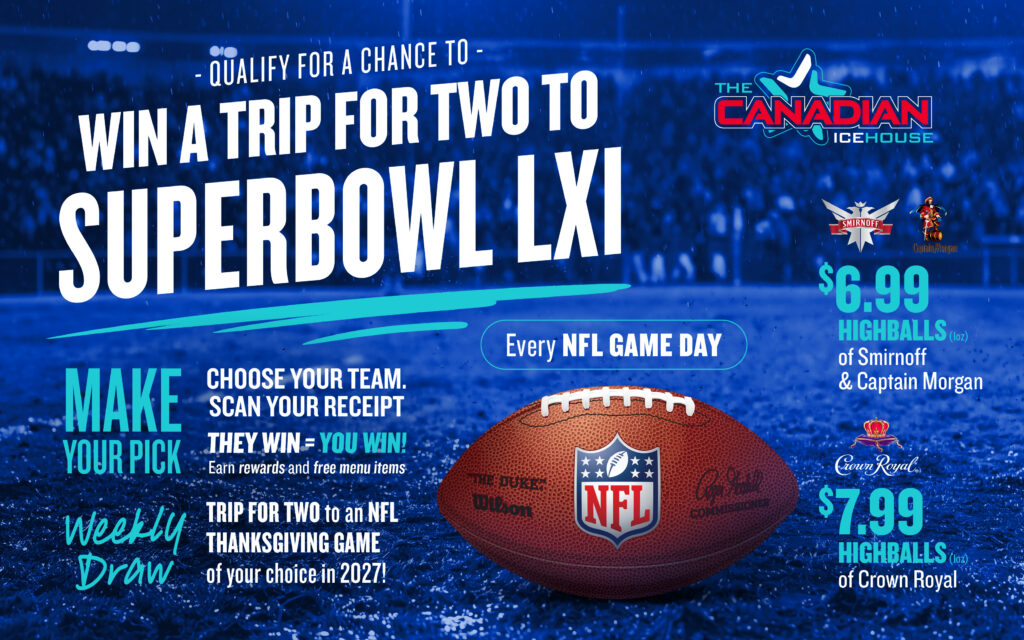 NFL Game Day graphic promoting a chance to qualify to win a trip for two to Super Bowl LXI, weekly NFL trip draws, game-day picks and highball specials at The Canadian Icehouse.