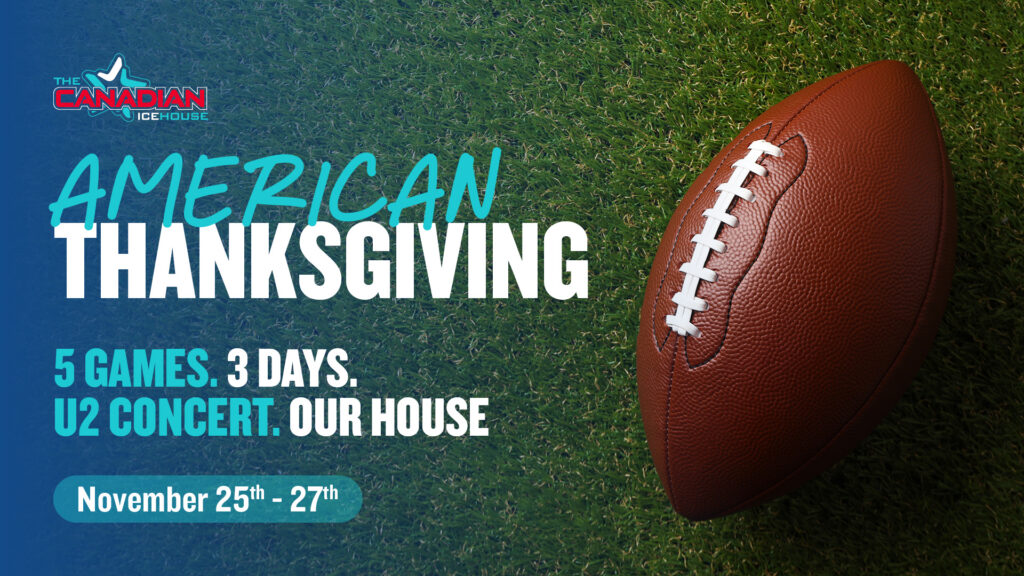 American Thanksgiving at The Canadian Icehouse, November 25–27, 2026. Five football games over three days, plus a special U2 concert.